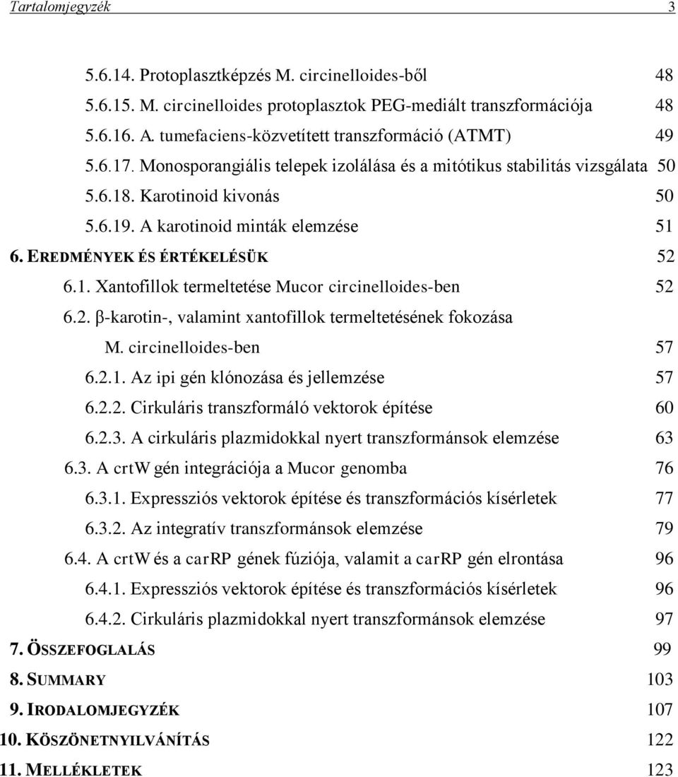 A karotinoid minták elemzése 51 6. EREDMÉNYEK ÉS ÉRTÉKELÉSÜK 52 6.1. Xantofillok termeltetése Mucor circinelloides-ben 52 6.2. β-karotin-, valamint xantofillok termeltetésének fokozása M.