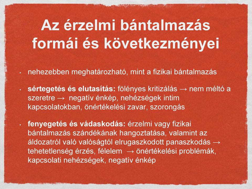 szorongás fenyegetés és vádaskodás: érzelmi vagy fizikai bántalmazás szándékának hangoztatása, valamint az áldozatról