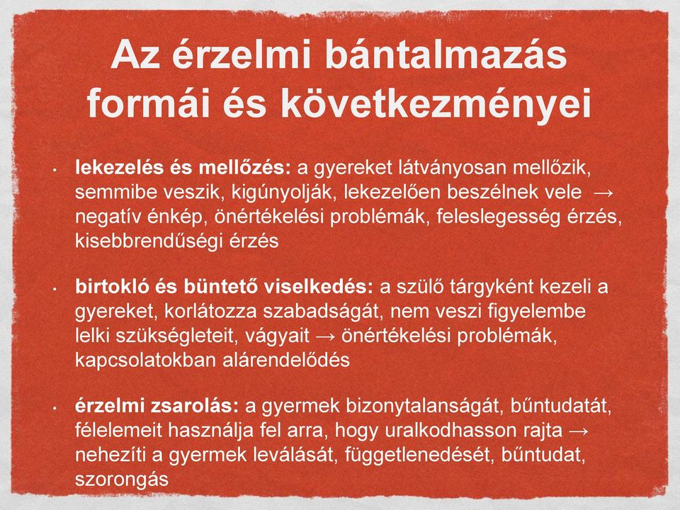 gyereket, korlátozza szabadságát, nem veszi figyelembe lelki szükségleteit, vágyait önértékelési problémák, kapcsolatokban alárendelődés érzelmi zsarolás: