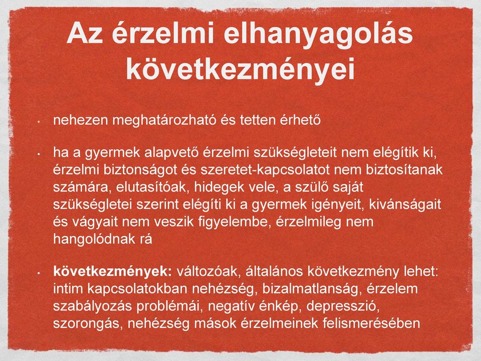 igényeit, kivánságait és vágyait nem veszik figyelembe, érzelmileg nem hangolódnak rá következmények: változóak, általános következmény lehet: intim