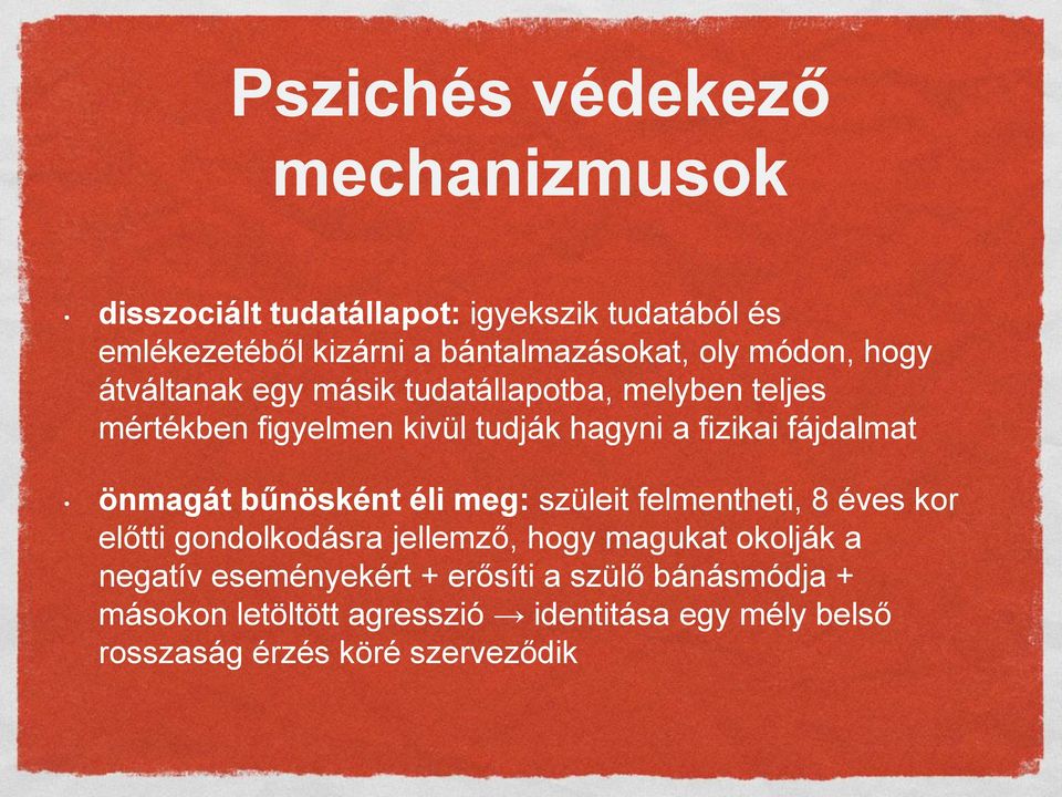 önmagát bűnösként éli meg: szüleit felmentheti, 8 éves kor előtti gondolkodásra jellemző, hogy magukat okolják a negatív