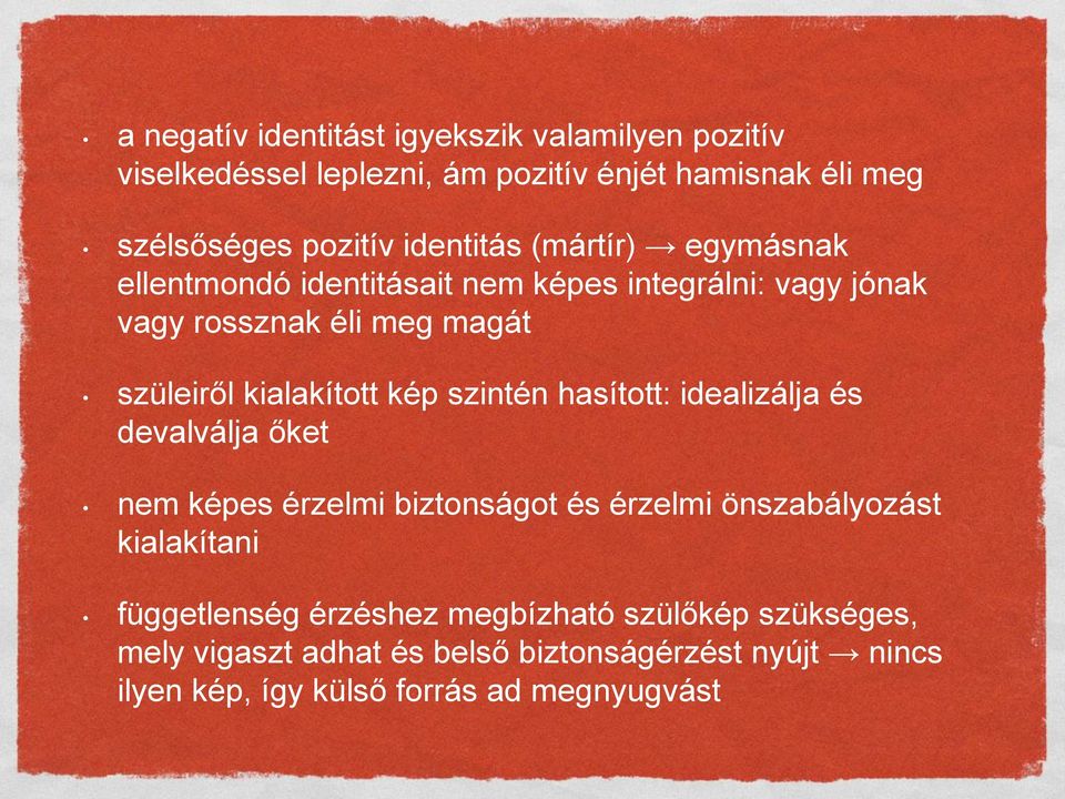 kialakított kép szintén hasított: idealizálja és devalválja őket nem képes érzelmi biztonságot és érzelmi önszabályozást kialakítani