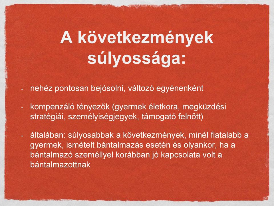 általában: súlyosabbak a következmények, minél fiatalabb a gyermek, ismételt bántalmazás