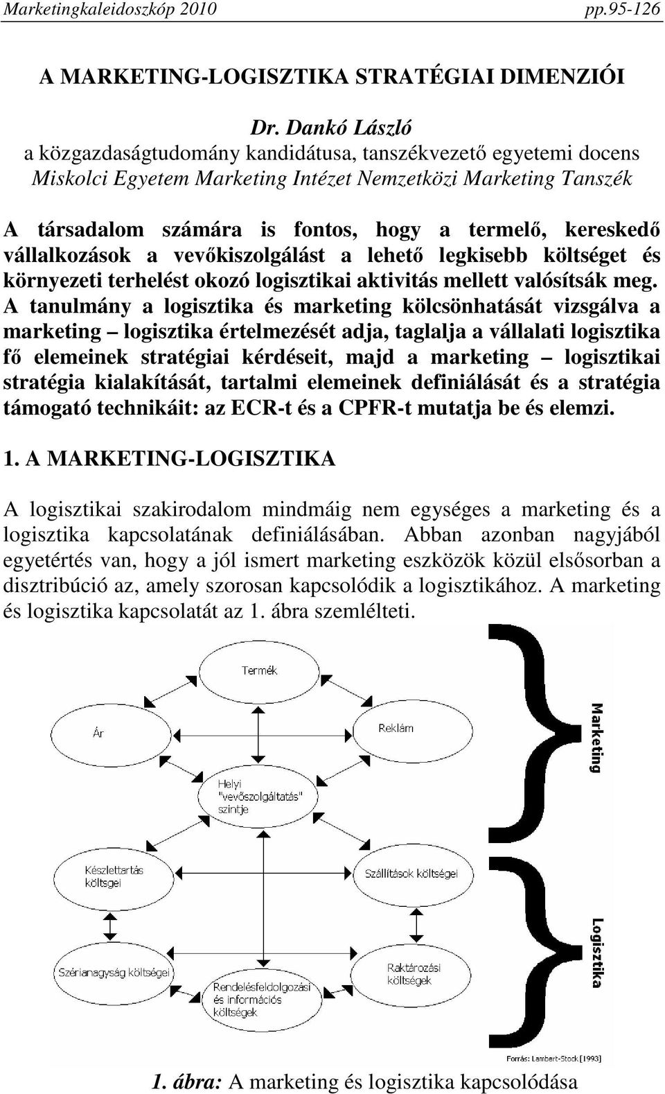 vállalkozások a vevőkiszolgálást a lehető legkisebb költséget és környezeti terhelést okozó logisztikai aktivitás mellett valósítsák meg.