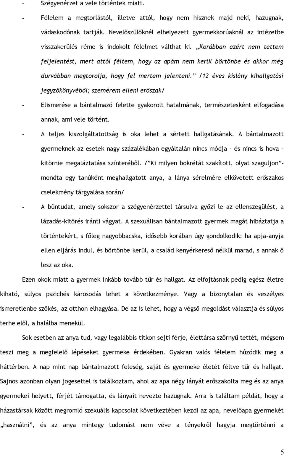 Korábban azért nem tettem feljelentést, mert attól féltem, hogy az apám nem kerül börtönbe és akkor még durvábban megtorolja, hogy fel mertem jelenteni.