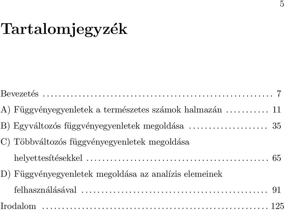 ............................................. 65 D) Függvényegyenletek megoldása az analízis elemeinek felhasználásával.