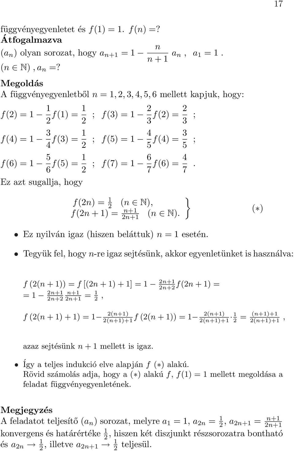 4 7. Ez azt sugallja, hogy f(n) = 1 } (n N), f(n + 1) = n+1 n+1 (n N). ( ) Ez nyilván igaz (hiszen beláttuk) n = 1 esetén.