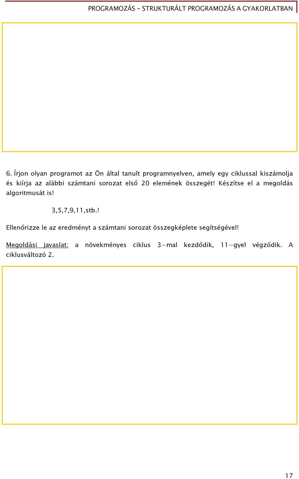 Készítse el a megoldás algoritmusát is! 3,5,7,9,11,stb.