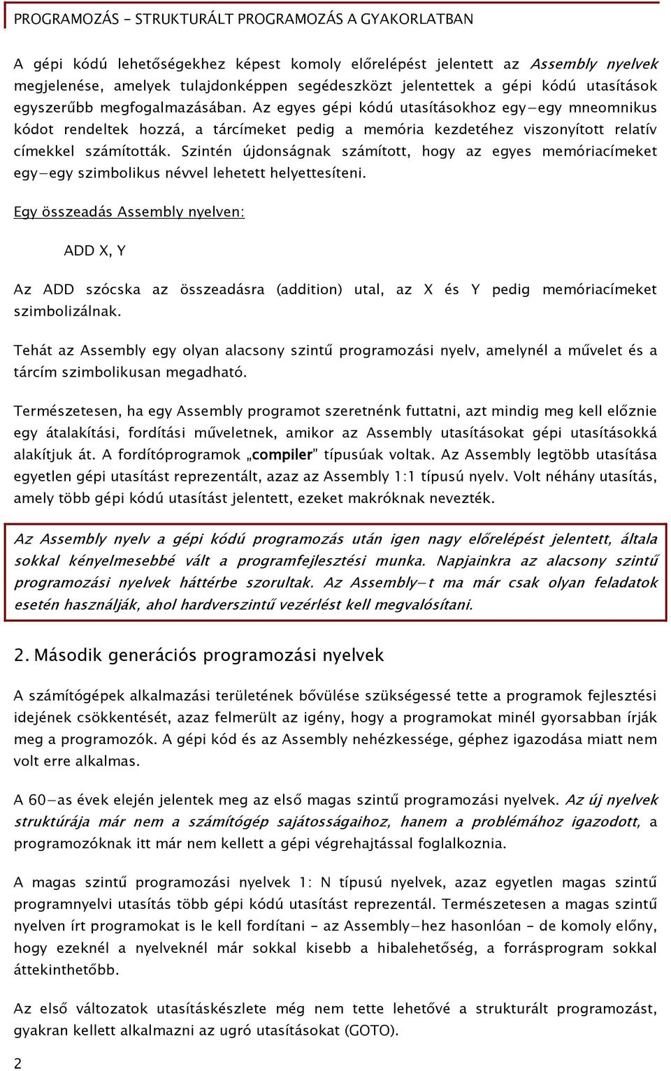 Szintén újdonságnak számított, hogy az egyes memóriacímeket egy egy szimbolikus névvel lehetett helyettesíteni.