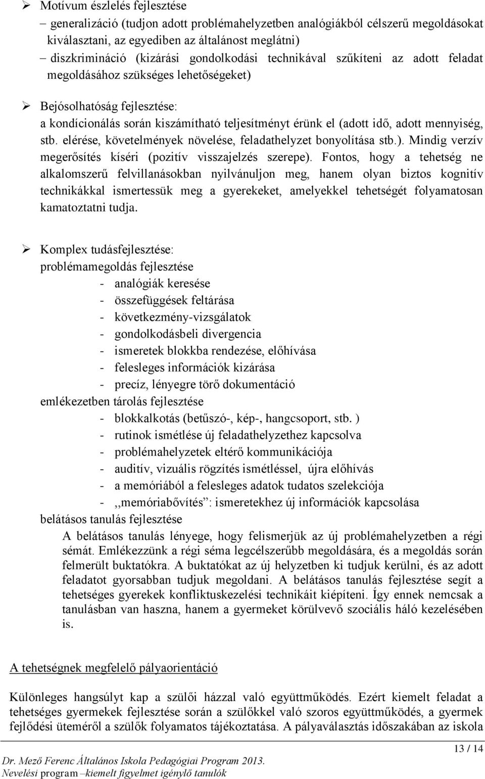 elérése, követelmények növelése, feladathelyzet bonyolítása stb.). Mindig verzív megerősítés kíséri (pozitív visszajelzés szerepe).