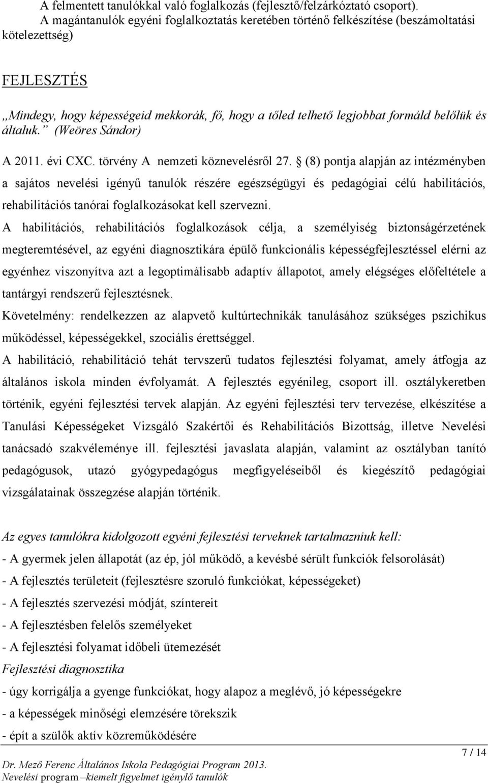 általuk. (Weöres Sándor) A 2011. évi CXC. törvény A nemzeti köznevelésről 27.