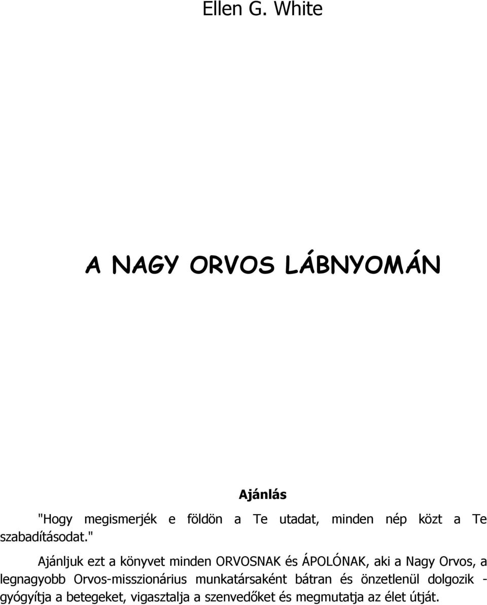 " Ajánljuk ezt a könyvet minden ORVOSNAK és ÁPOLÓNAK, aki a Nagy Orvos, a