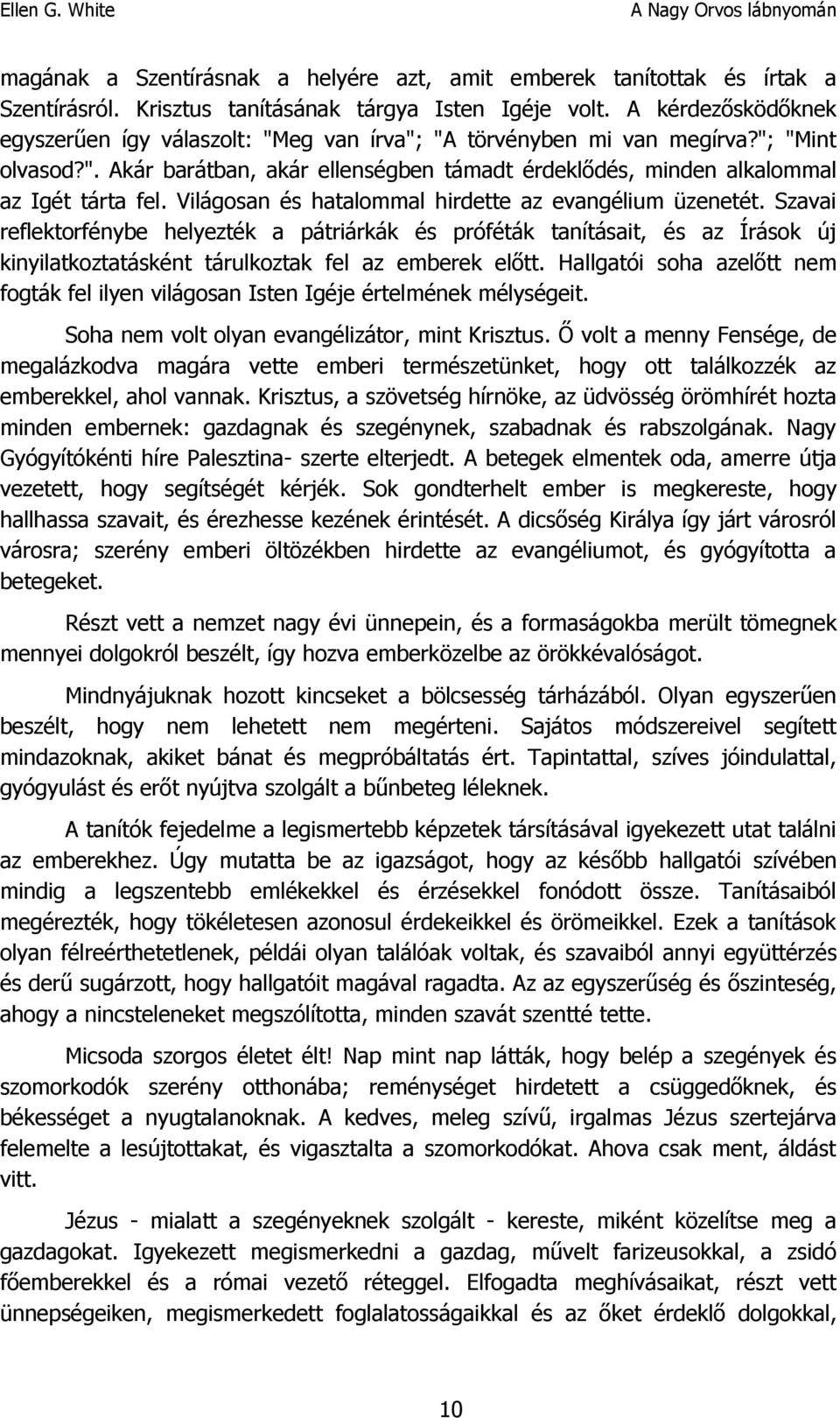 Világosan és hatalommal hirdette az evangélium üzenetét. Szavai reflektorfénybe helyezték a pátriárkák és próféták tanításait, és az Írások új kinyilatkoztatásként tárulkoztak fel az emberek előtt.