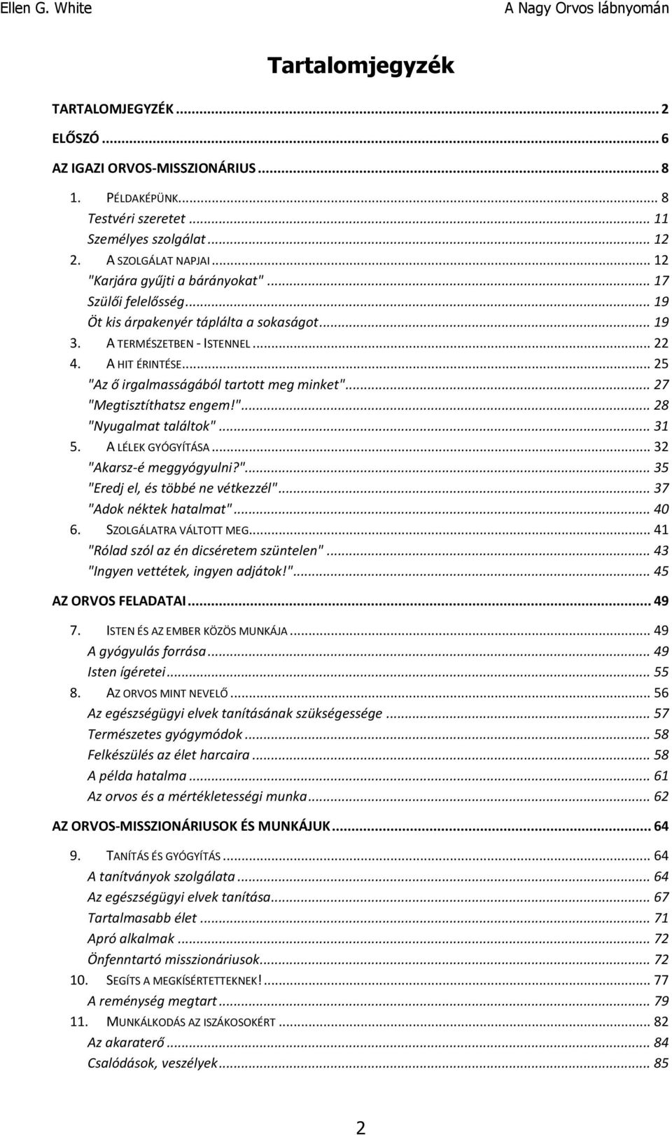 .. 25 "Az ő irgalmasságából tartott meg minket"... 27 "Megtisztíthatsz engem!"... 28 "Nyugalmat találtok"... 31 5. A LÉLEK GYÓGYÍTÁSA... 32 "Akarsz-é meggyógyulni?"... 35 "Eredj el, és többé ne vétkezzél".