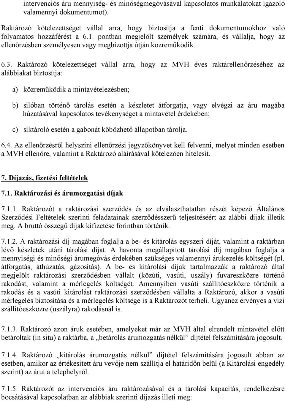 pontban megjelölt személyek számára, és vállalja, hogy az ellenőrzésben személyesen vagy megbízottja útján közreműködik. 6.3.