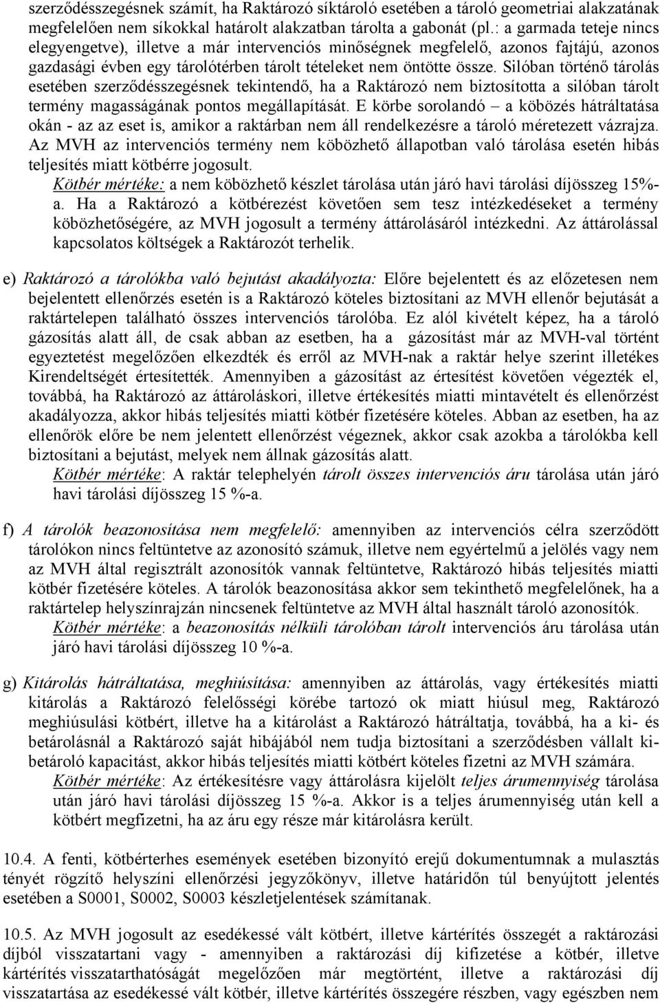 Silóban történő tárolás esetében szerződésszegésnek tekintendő, ha a Raktározó nem biztosította a silóban tárolt termény magasságának pontos megállapítását.