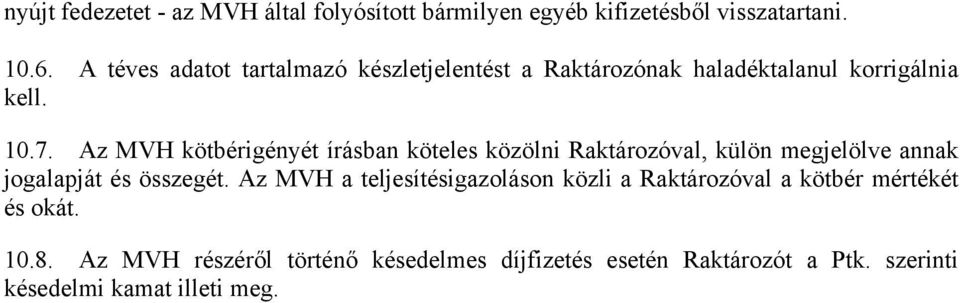 Az MVH kötbérigényét írásban köteles közölni Raktározóval, külön megjelölve annak jogalapját és összegét.