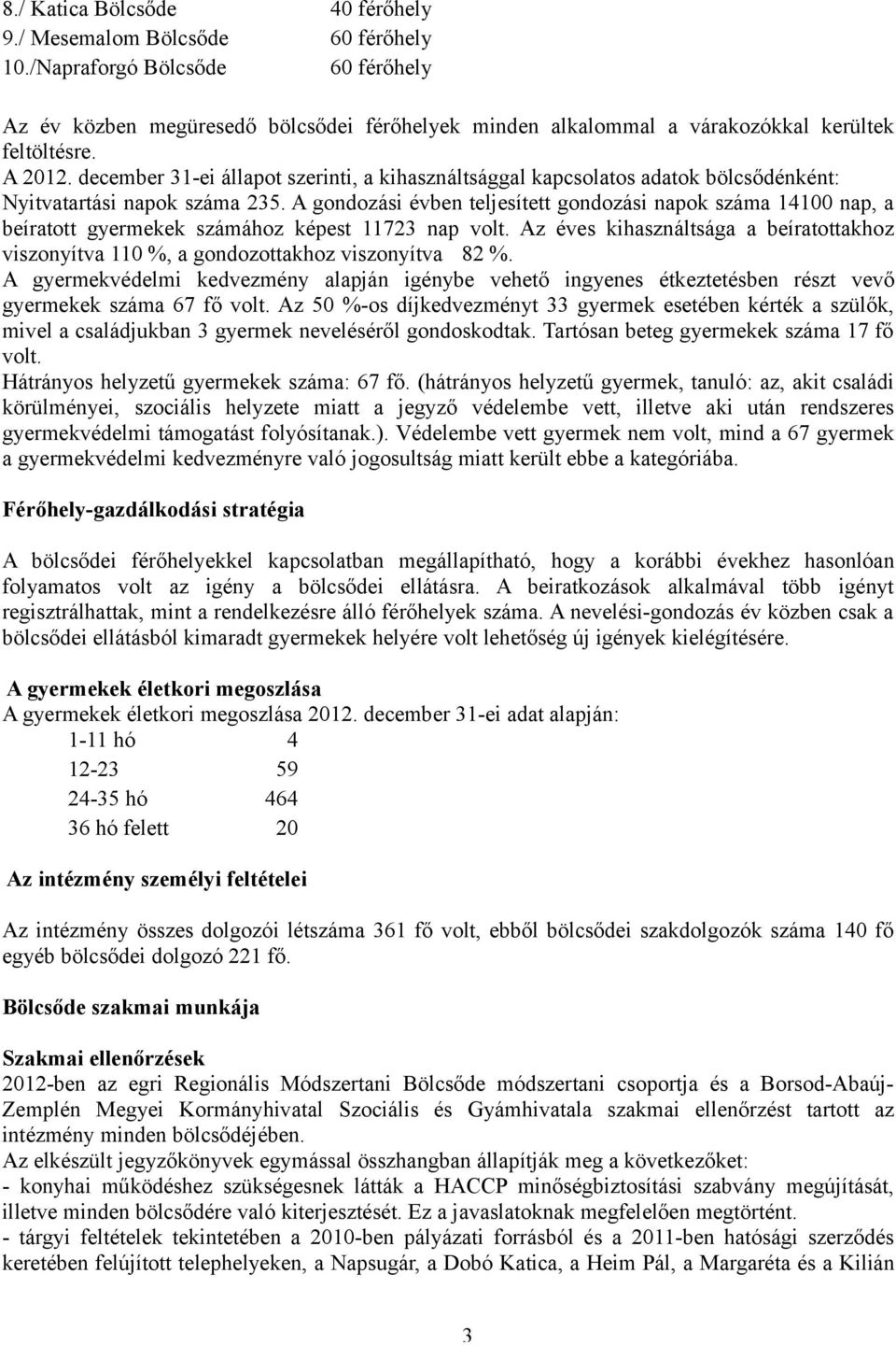 december 31-ei állapot szerinti, a kihasználtsággal kapcsolatos adatok bölcsődénként: Nyitvatartási napok száma 235.