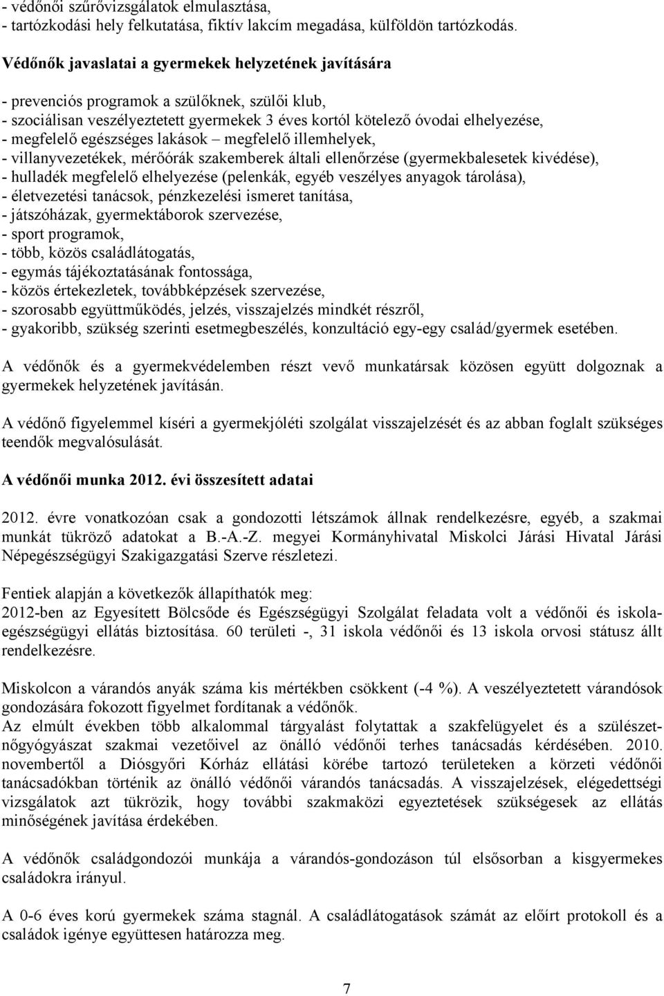 egészséges lakások megfelelő illemhelyek, - villanyvezetékek, mérőórák szakemberek általi ellenőrzése (gyermekbalesetek kivédése), - hulladék megfelelő elhelyezése (pelenkák, egyéb veszélyes anyagok