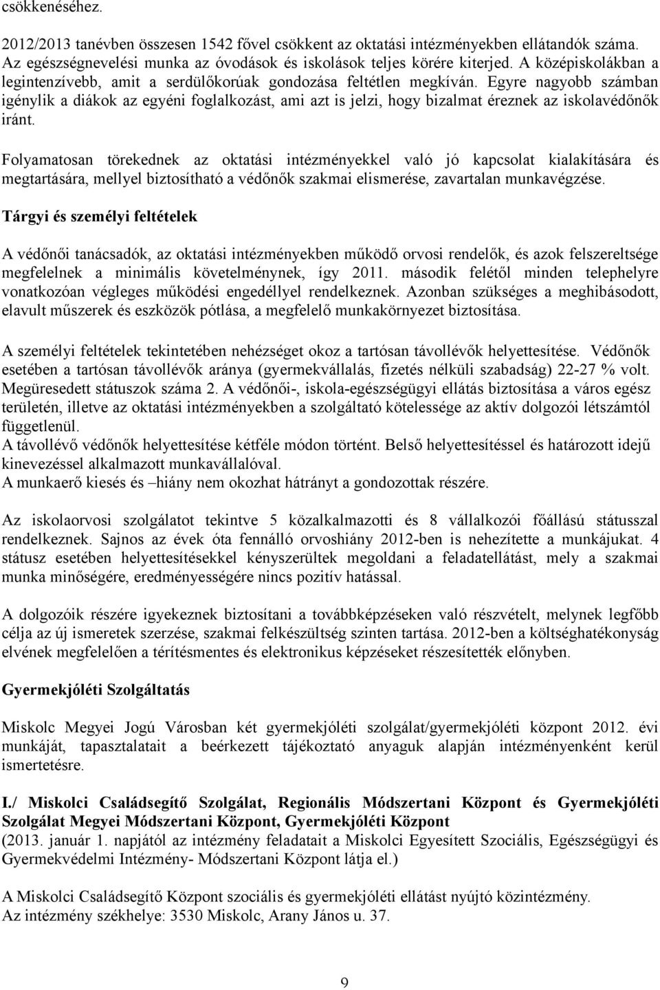 Egyre nagyobb számban igénylik a diákok az egyéni foglalkozást, ami azt is jelzi, hogy bizalmat éreznek az iskolavédőnők iránt.