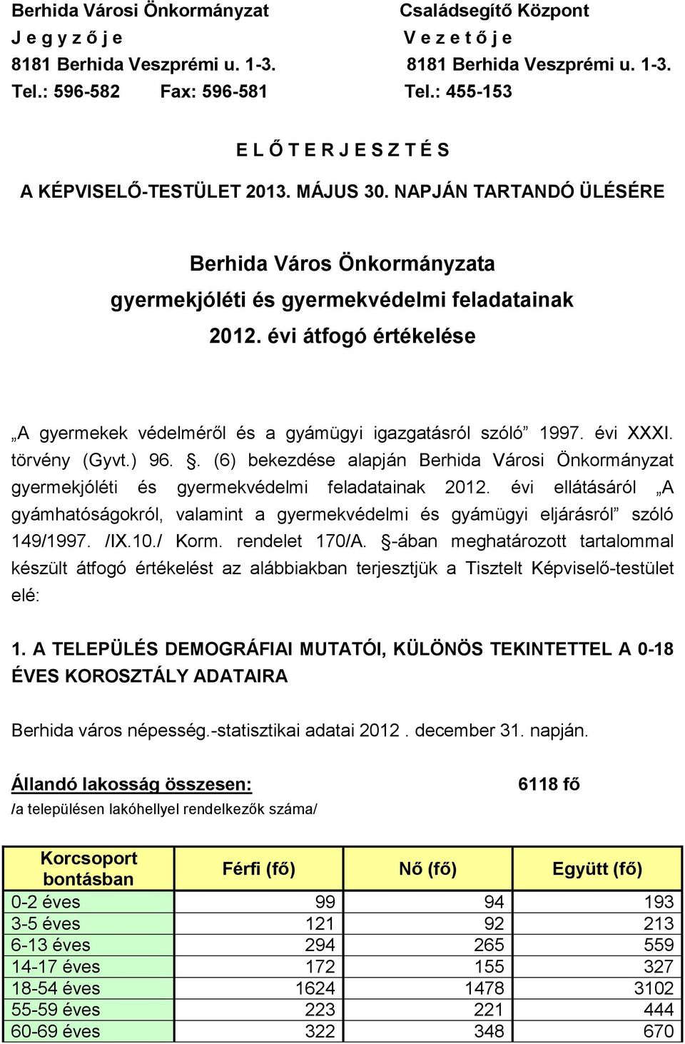 évi átfogó értékelése A gyermekek védelméről és a gyámügyi igazgatásról szóló 1997. évi XXXI. törvény (Gyvt.) 96.