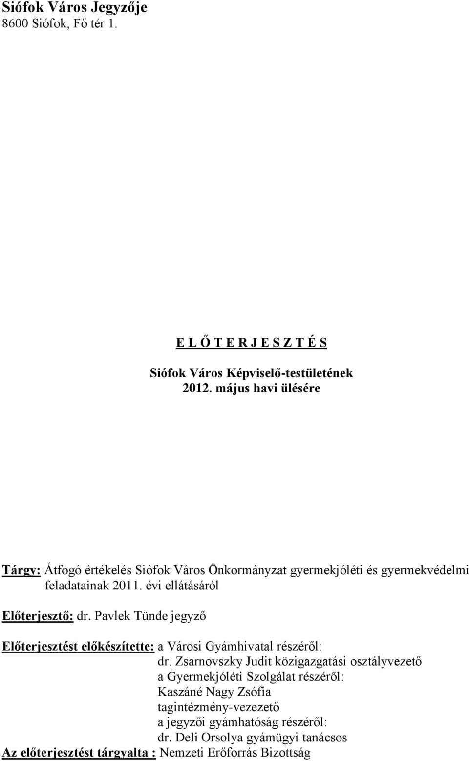 évi ellátásáról Előterjesztő: dr. Pavlek Tünde jegyző Előterjesztést előkészítette: a Városi Gyámhivatal részéről: dr.