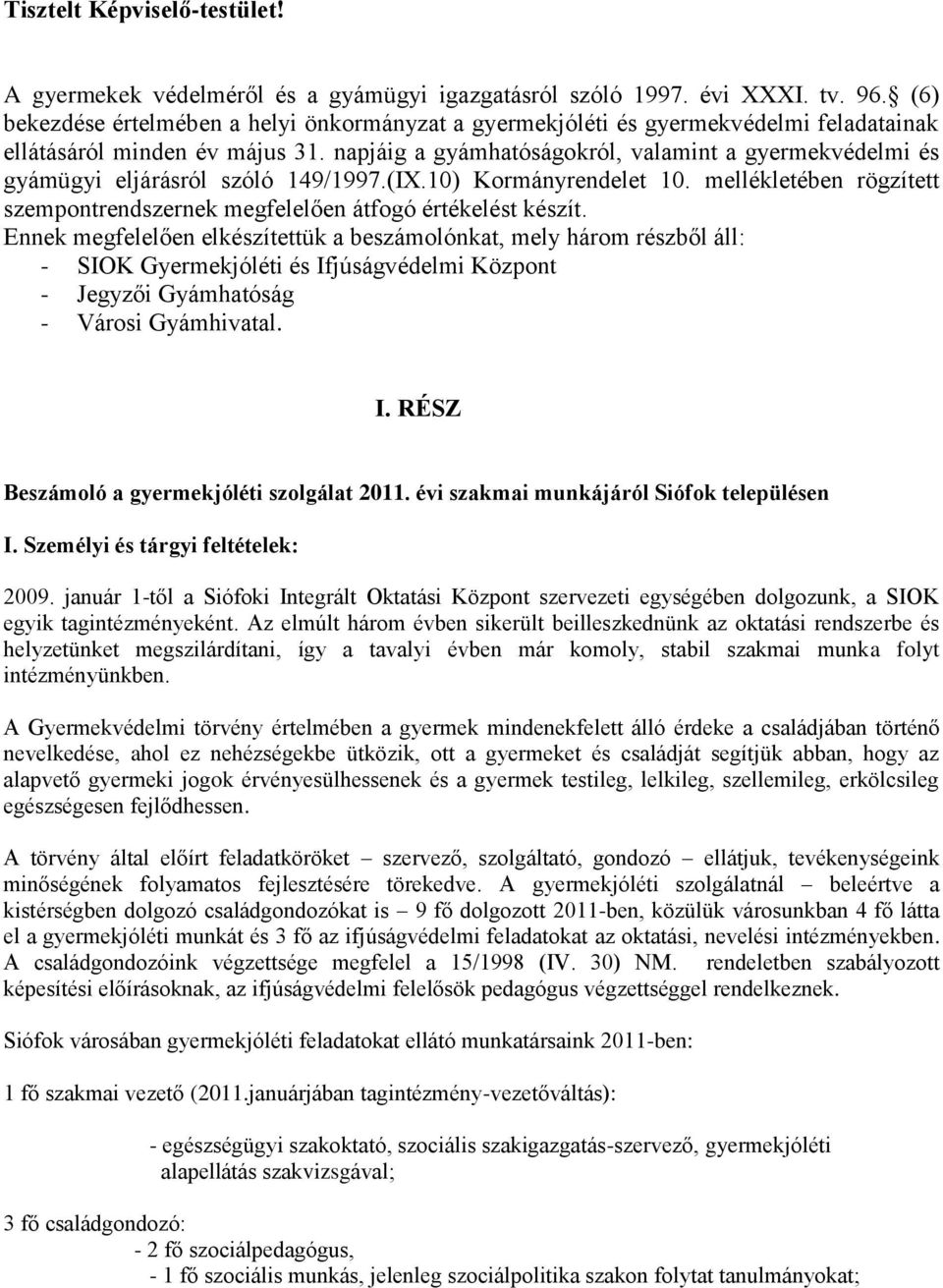 napjáig a gyámhatóságokról, valamint a gyermekvédelmi és gyámügyi eljárásról szóló 149/1997.(IX.10) Kormányrendelet 10.