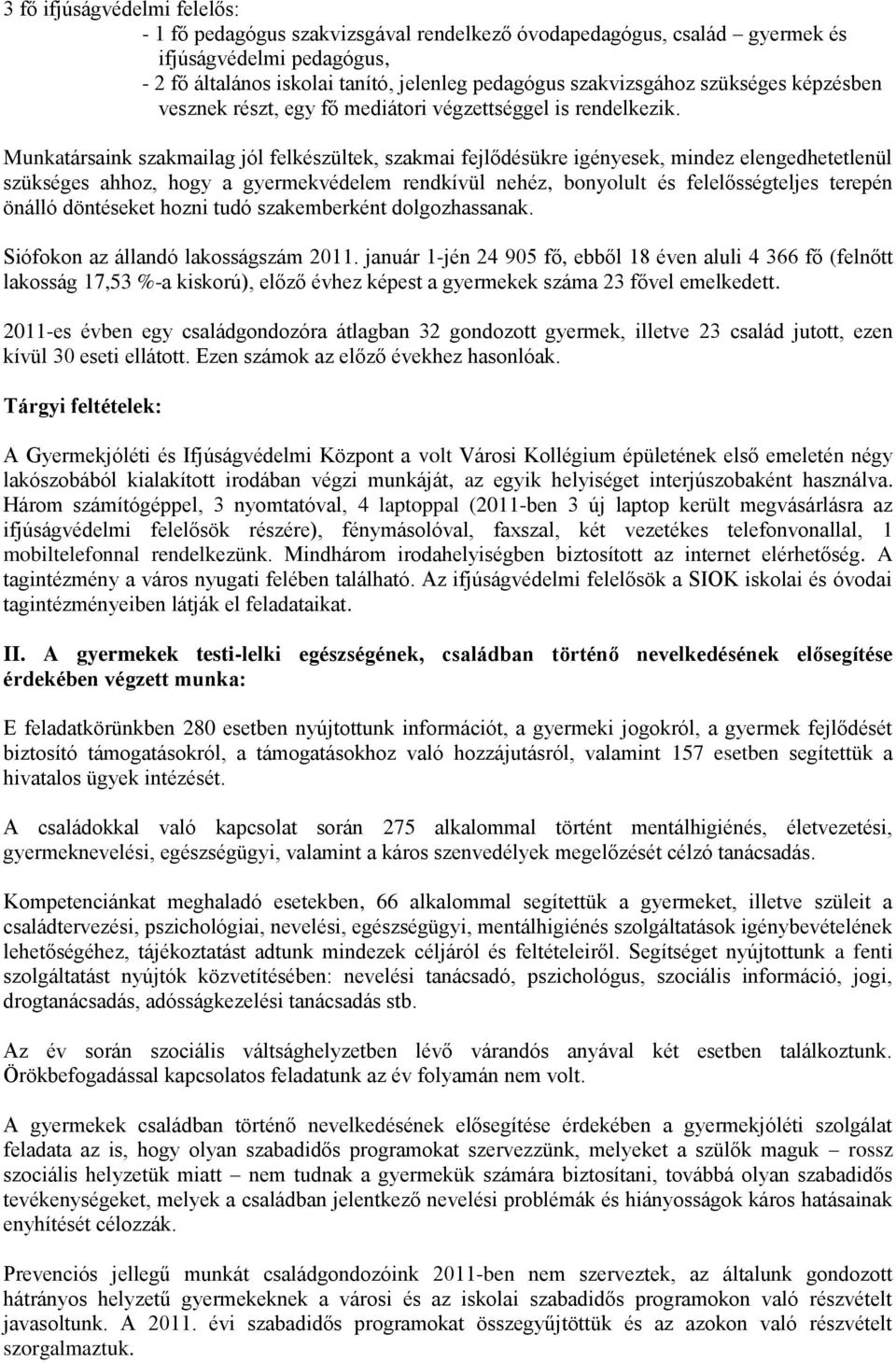 Munkatársaink szakmailag jól felkészültek, szakmai fejlődésükre igényesek, mindez elengedhetetlenül szükséges ahhoz, hogy a gyermekvédelem rendkívül nehéz, bonyolult és felelősségteljes terepén