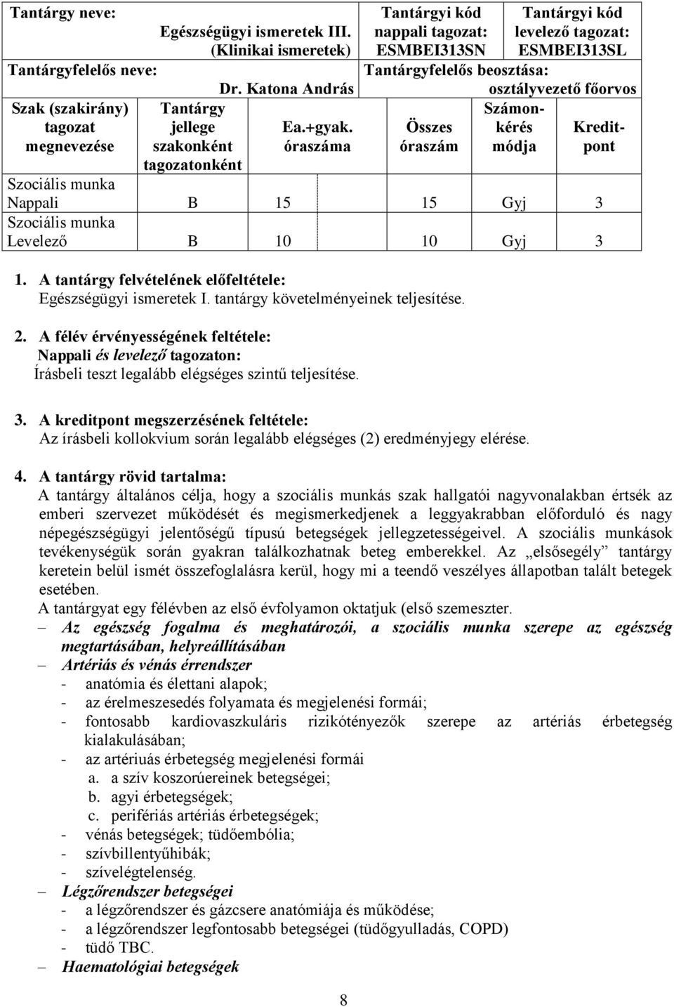 10 Gyj 3 1. A tantárgy felvételének előfeltétele: Egészségügyi ismeretek I. tantárgy követelményeinek teljesítése. 2.