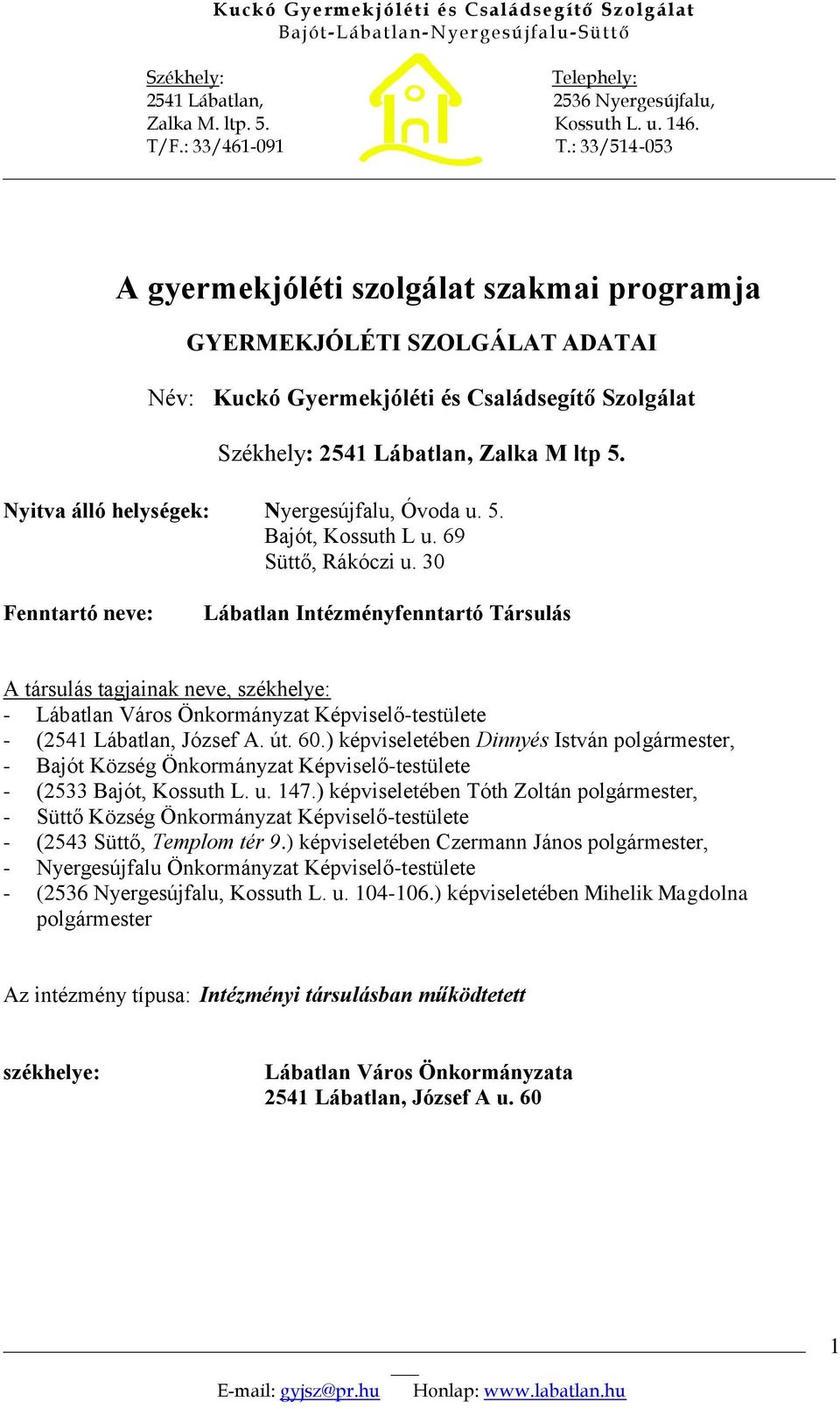 30 Fenntartó neve: Lábatlan Intézményfenntartó Társulás A társulás tagjainak neve, székhelye: - Lábatlan Város Önkormányzat Képviselő-testülete - (2541 Lábatlan, József A. út. 60.