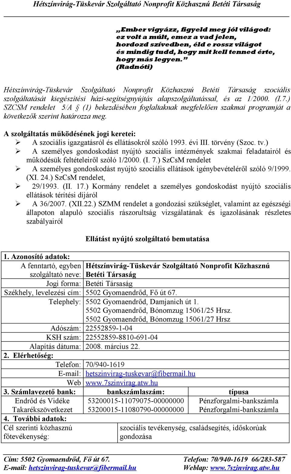 ) SZCSM rendelet 5/A (1) bekezdésében foglaltaknak megfelelően szakmai programját a következők szerint határozza meg.