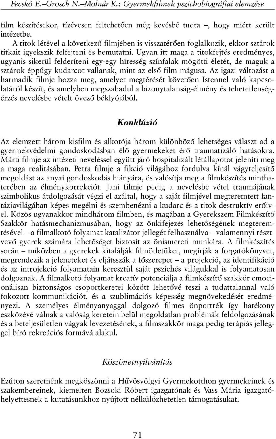 Ugyan itt maga a titokfejtés eredményes, ugyanis sikerül felderíteni egy-egy híresség színfalak mögötti életét, de maguk a sztárok éppúgy kudarcot vallanak, mint az elsõ film mágusa.