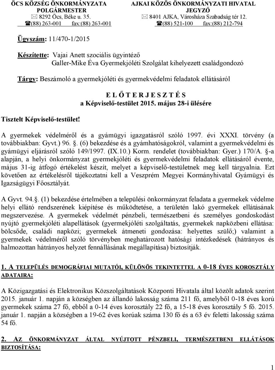 Beszámoló a gyermekjóléti és gyermekvédelmi feladatok ellátásáról Tisztelt Képviselő-testület! E L Ő T E R J E S Z T É S a Képviselő-testület 2015.