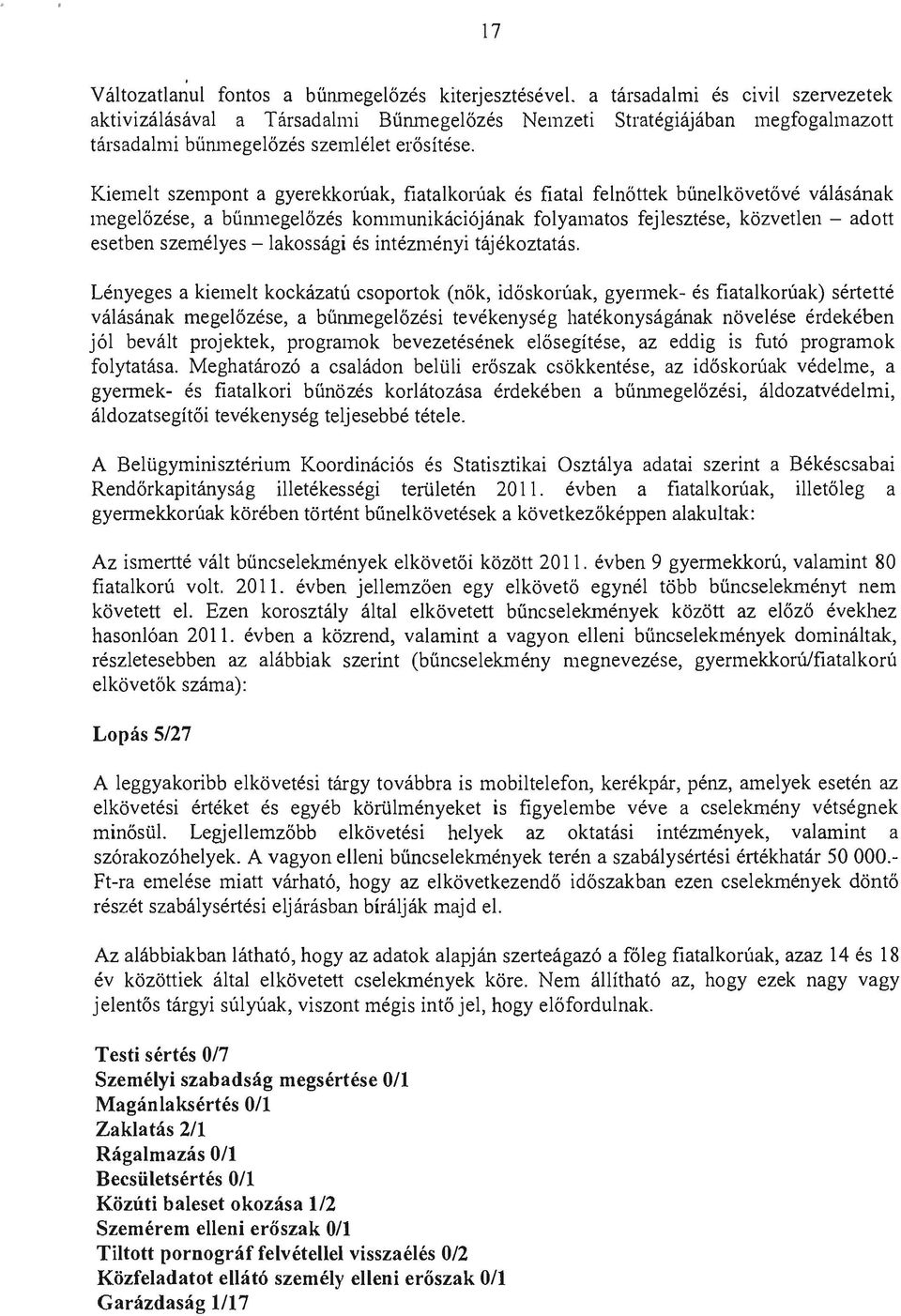 Kiemeit szempont agyerekkorúak, fiatalkorúak és fiatal felnőttek bűnelkövetővé válásának megelőzése, a bűlu11egelőzés kommunikációjának folyamatos fejlesztése, közvetlen - adott esetben személyes -