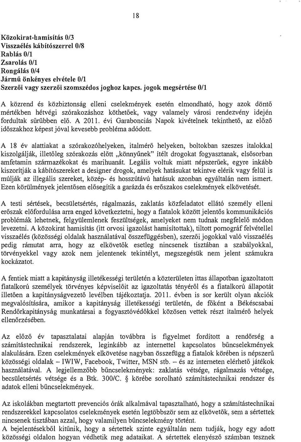 sűrűbben elő. A 2011. évi Garabonciás Napok kivételnek tekinthető, az előző időszakhoz képest jóval kevesebb probléma adódott.