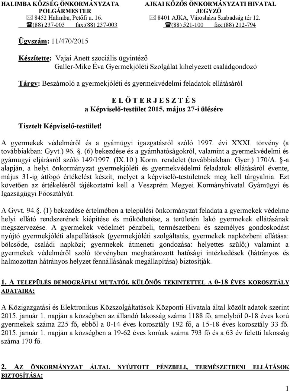 Beszámoló a gyermekjóléti és gyermekvédelmi feladatok ellátásáról Tisztelt Képviselő-testület! E L Ő T E R J E S Z T É S a Képviselő-testület 2015.