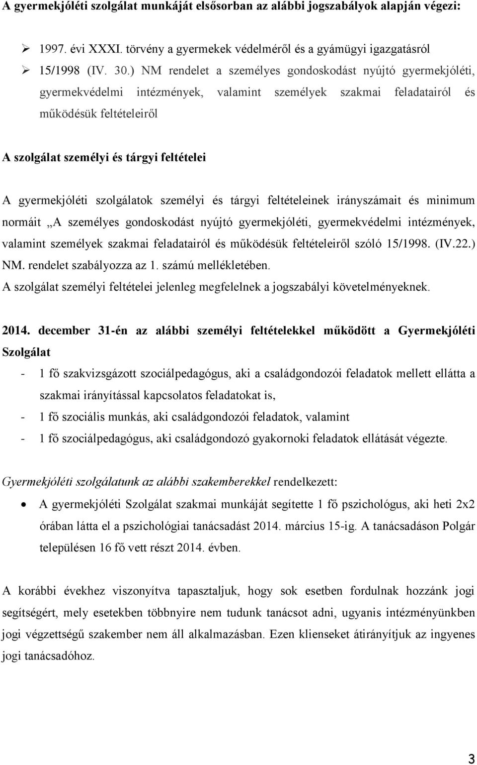 gyermekjóléti szolgálatok személyi és tárgyi feltételeinek irányszámait és minimum normáit A személyes gondoskodást nyújtó gyermekjóléti, gyermekvédelmi intézmények, valamint személyek szakmai