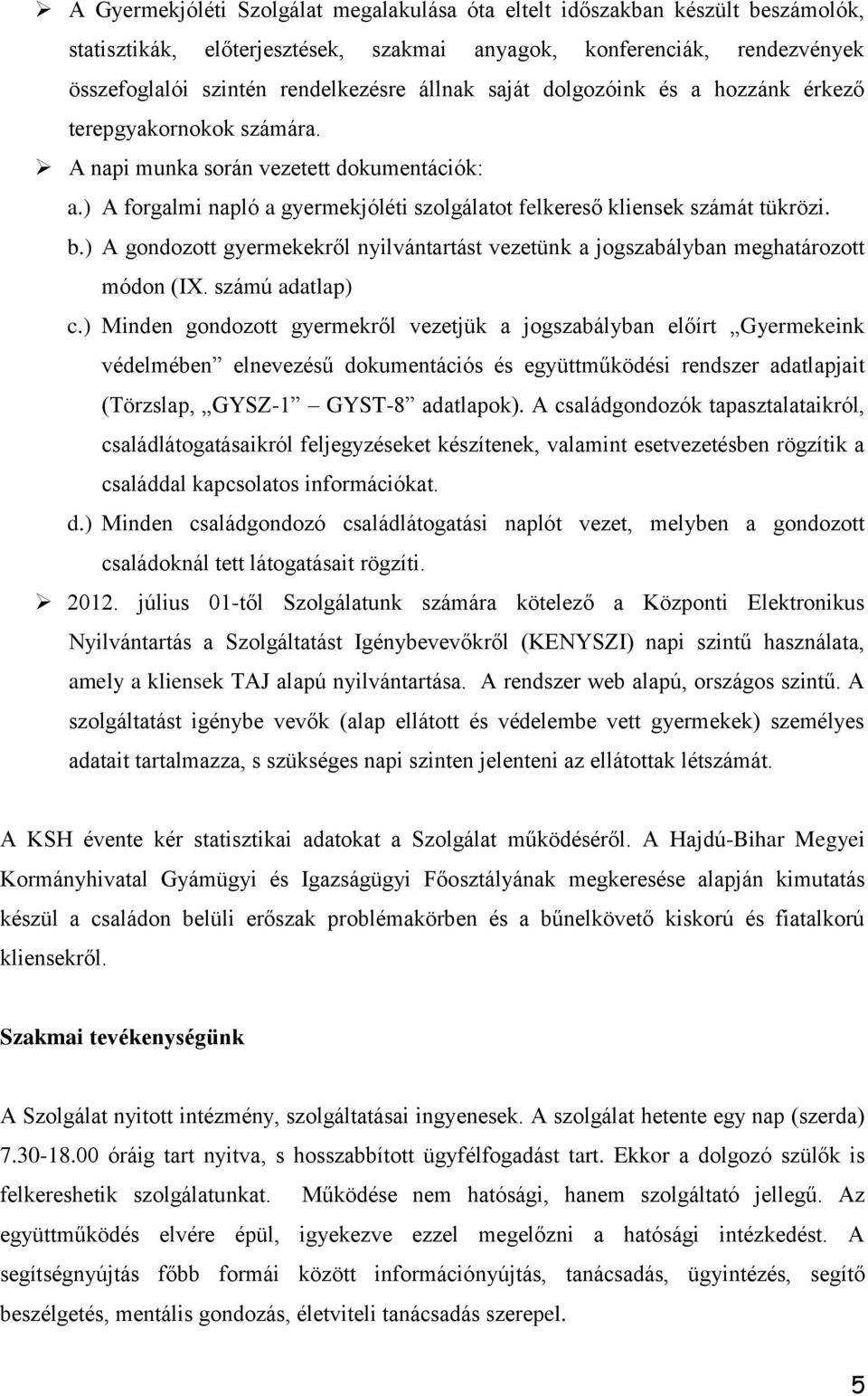 ) A gondozott gyermekekről nyilvántartást vezetünk a jogszabályban meghatározott módon (IX. számú adatlap) c.