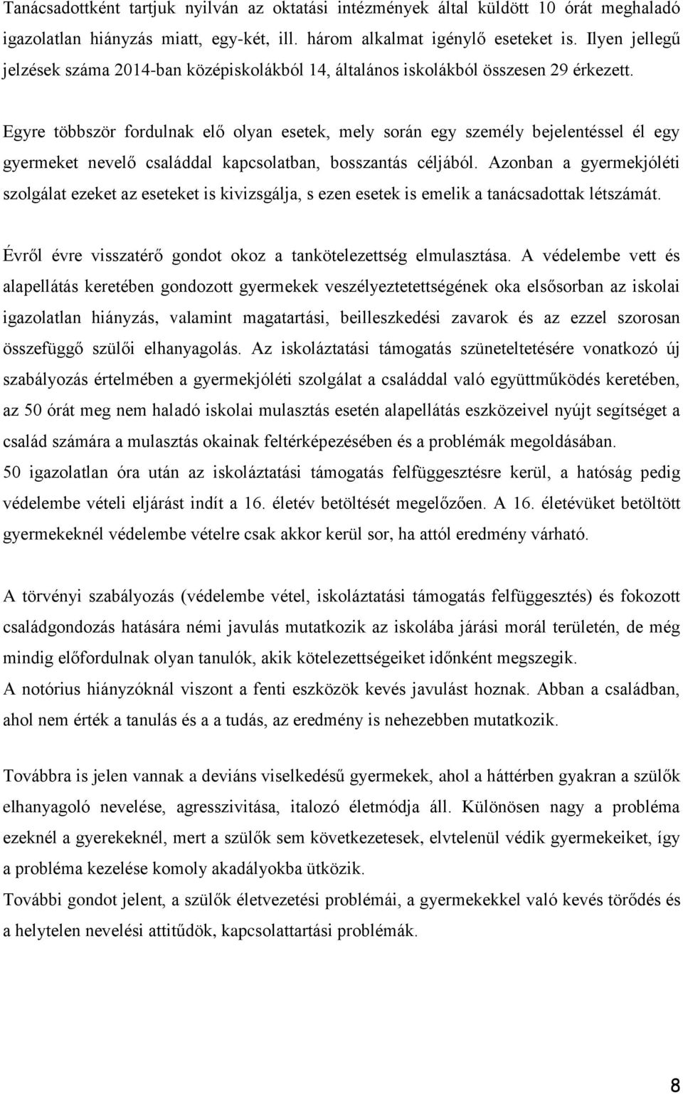 Egyre többször fordulnak elő olyan esetek, mely során egy személy bejelentéssel él egy gyermeket nevelő családdal kapcsolatban, bosszantás céljából.