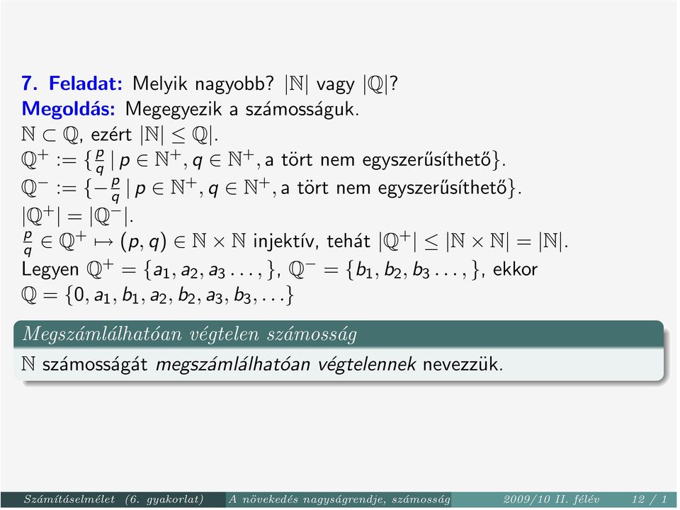p q Q+ (p, q) N N injektív, tehát Q + N N = N. Legyen Q + = {a 1, a 2, a 3..., }, Q = {b 1, b 2, b 3.