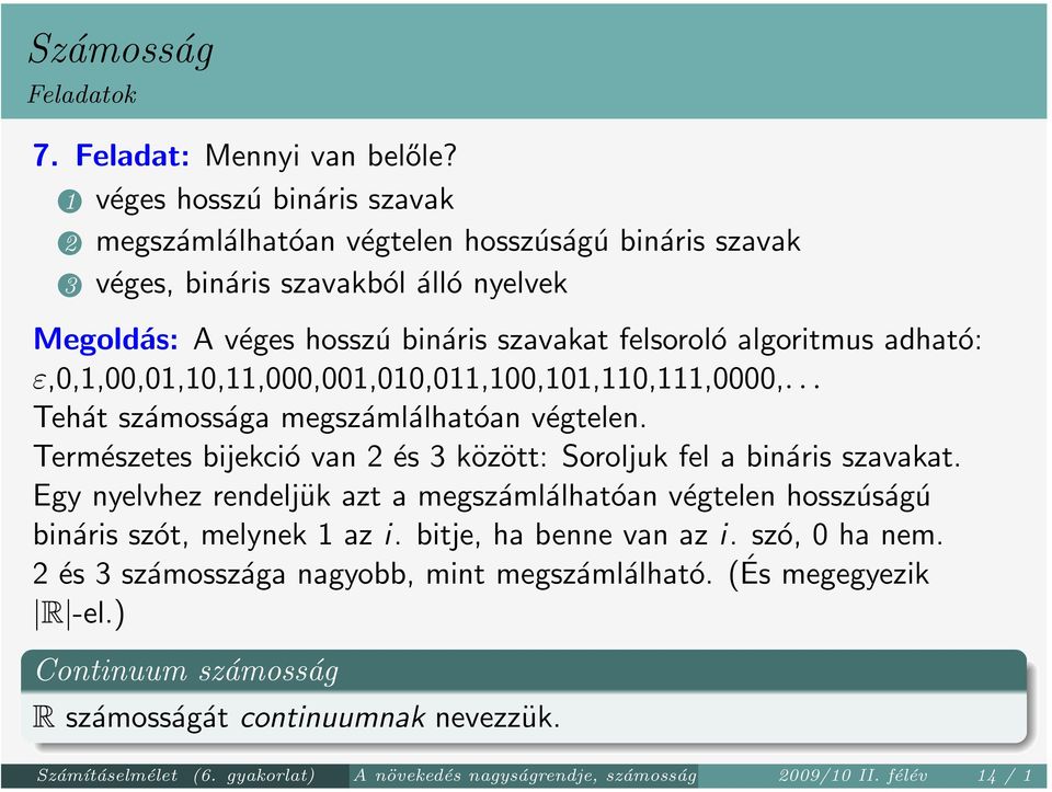 ε,0,1,00,01,10,11,000,001,010,011,100,101,110,111,0000,... Tehát számossága megszámlálhatóan végtelen. Természetes bijekció van 2 és 3 között: Soroljuk fel a bináris szavakat.