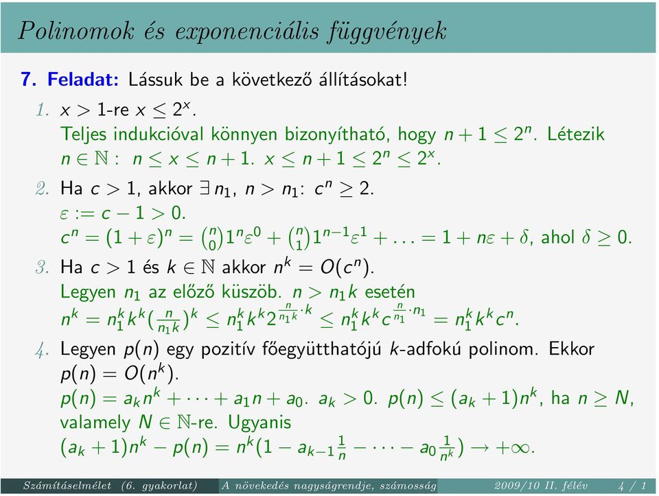 Legyen n 1 az előző küszöb. n > n 1 k esetén n k = n1 kkk ( n n 1 k )k n1 kkk 2 n n 1 k k n1 kkk c n n n 1 1 = n1 kkk c n. 4. Legyen p(n) egy pozitív főegyütthatójú k-adfokú polinom.