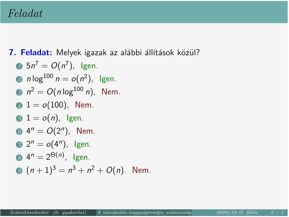 5 1 = o(n), Igen. 6 4 n = O(2 n ), Nem. 7 2 n = o(4 n ), Igen. 8 4 n = 2 Θ(n), Igen.