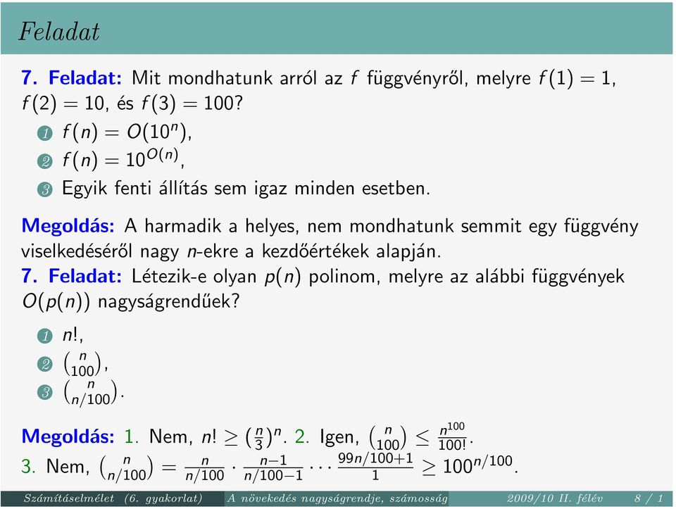 Megoldás: A harmadik a helyes, nem mondhatunk semmit egy függvény viselkedéséről nagy n-ekre a kezdőértékek alapján. 7.