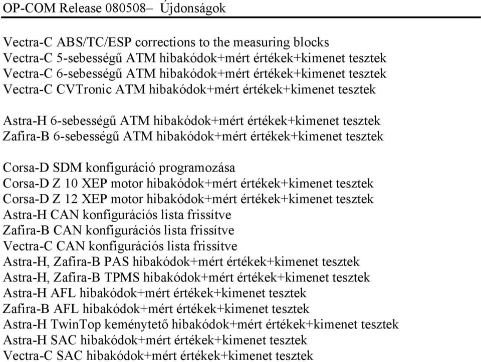 értékek+kimenet tesztek Corsa-D SDM konfiguráció programozása Corsa-D Z 10 XEP motor hibakódok+mért értékek+kimenet tesztek Corsa-D Z 12 XEP motor hibakódok+mért értékek+kimenet tesztek Astra-H CAN