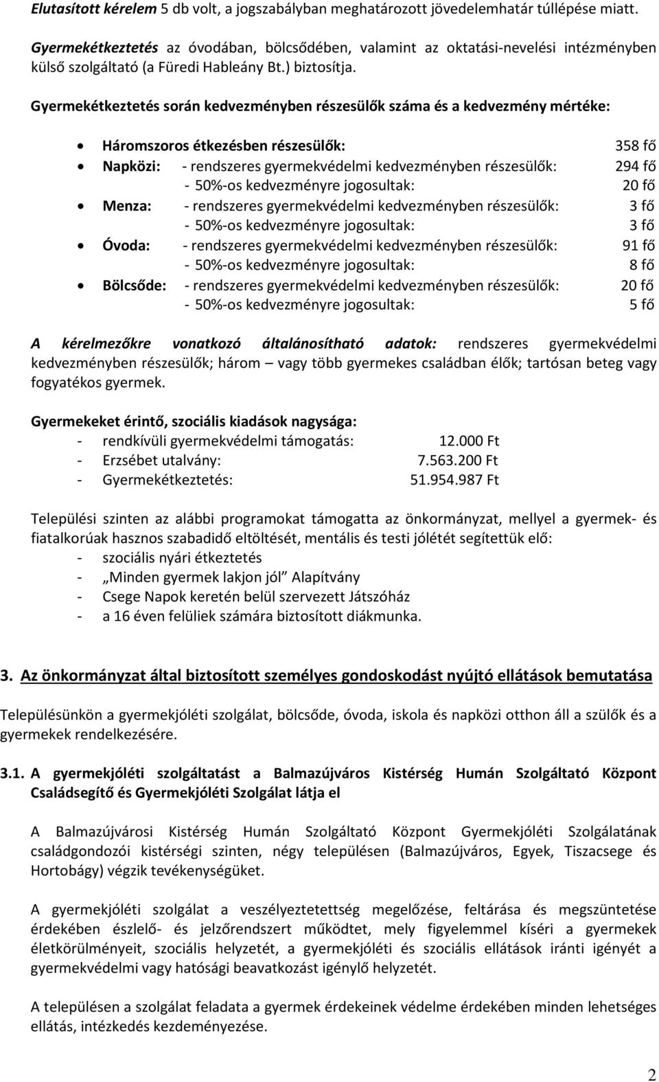 Gyermekétkeztetés során kedvezményben részesülők száma és a kedvezmény mértéke: Háromszoros étkezésben részesülők: 358 fő Napközi: - rendszeres gyermekvédelmi kedvezményben részesülők: 294 fő -