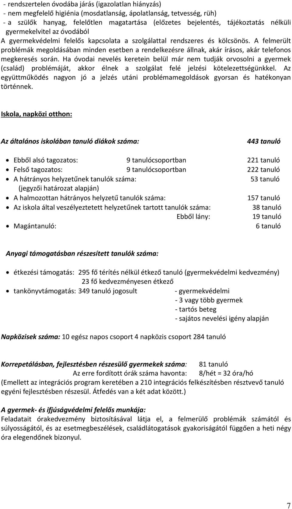 A felmerült problémák megoldásában minden esetben a rendelkezésre állnak, akár írásos, akár telefonos megkeresés során.