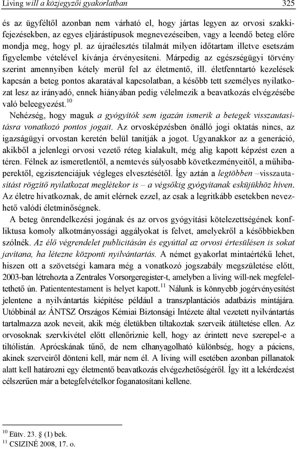 Márpedig az egészségügyi törvény szerint amennyiben kétely merül fel az életmentő, ill.