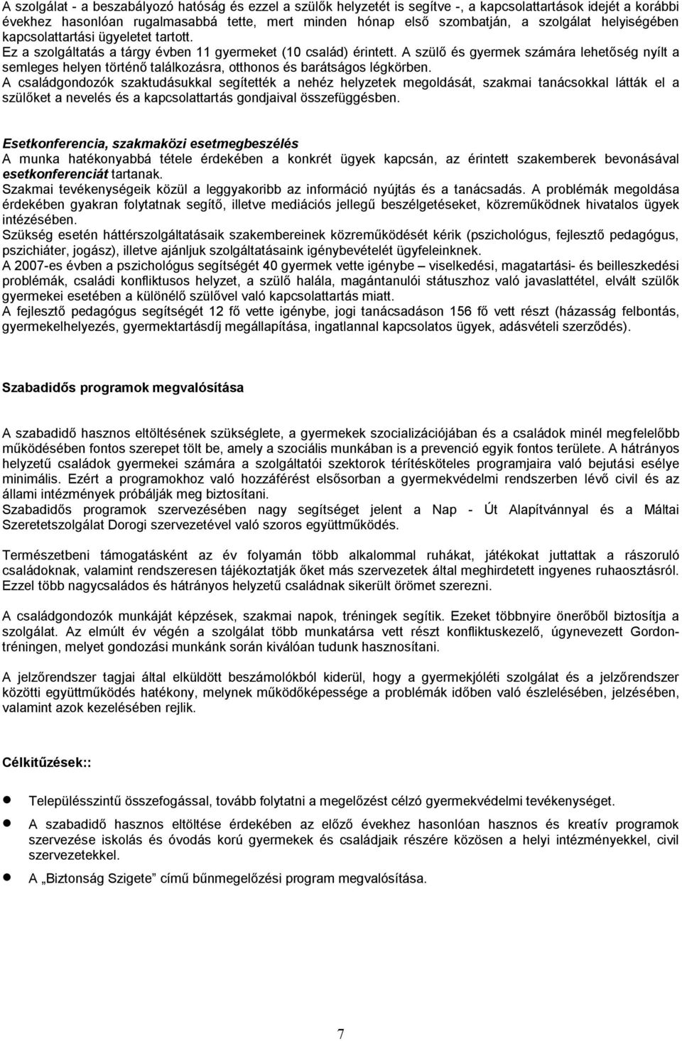 A szülő és gyermek számára lehetőség nyílt a semleges helyen történő találkozásra, otthonos és barátságos légkörben.