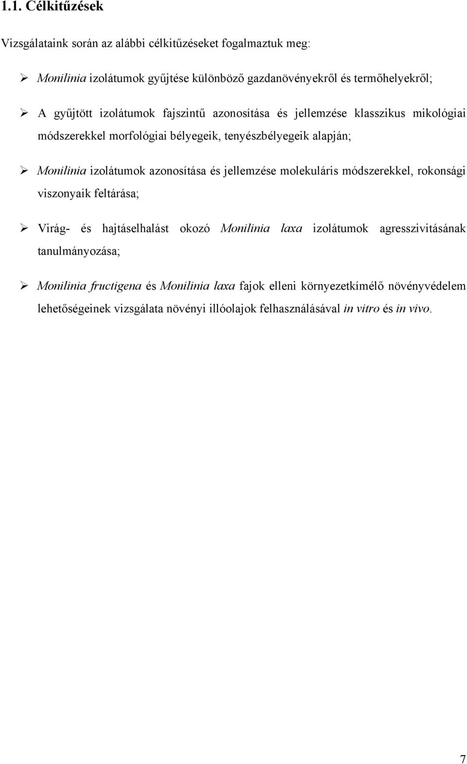 azonosítása és jellemzése molekuláris módszerekkel, rokonsági viszonyaik feltárása; Virág- és hajtáselhalást okozó Monilinia laa izolátumok agresszivitásának